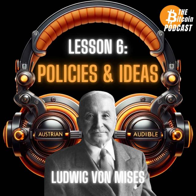 MISES' SIX LESSONS: #6 - POLITICS & IDEAS (Austrian Audible on THE Bitcoin Podcast) - podcast episode cover