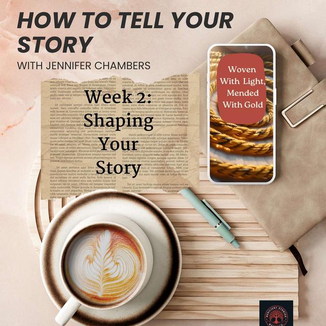How To Tell Your Story Week 2: Shaping Your Story - podcast episode cover