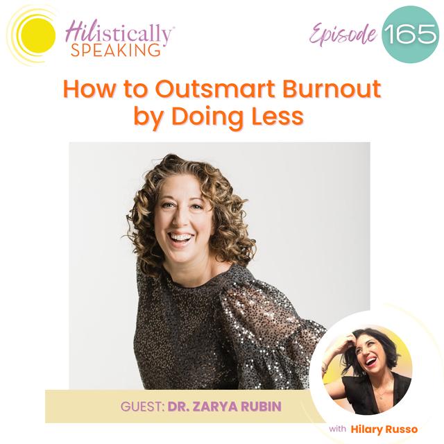 Ep165 - How to Outsmart Burnout by Doing Less with Dr. Zarya Rubin - podcast episode cover