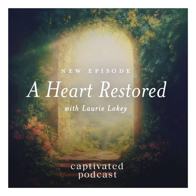 A Heart Restored: Finding God’s Presence in Our Hardest Moments with Laurie Lokey - podcast episode cover