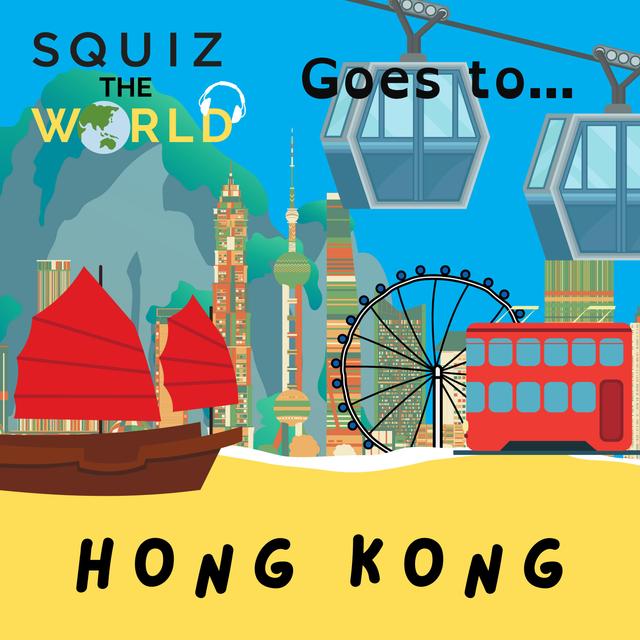 Hong Kong... Squiz the World - podcast episode cover