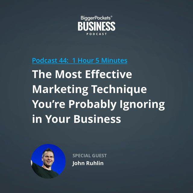 44: The Most Effective Marketing Technique You’re Probably Ignoring in Your Business with John Ruhlin - podcast episode cover