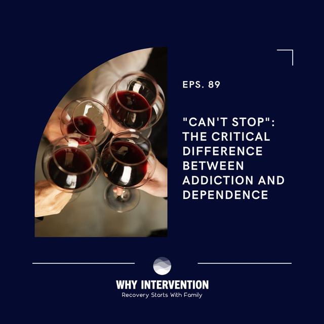 "CAN'T STOP": The Critical Difference Between Addiction and Dependence - Episode 89 - podcast episode cover