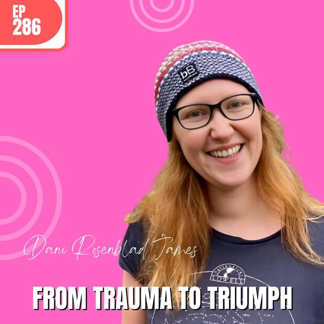 Trauma to Triumph: Dani's Incredible Journey - podcast episode cover