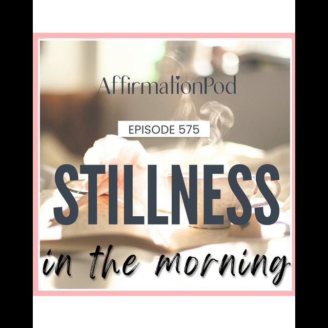 575 Stillness in the Morning - podcast episode cover