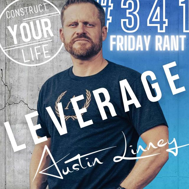 Leverage | Friday Rant | Construct your life#341 - podcast episode cover