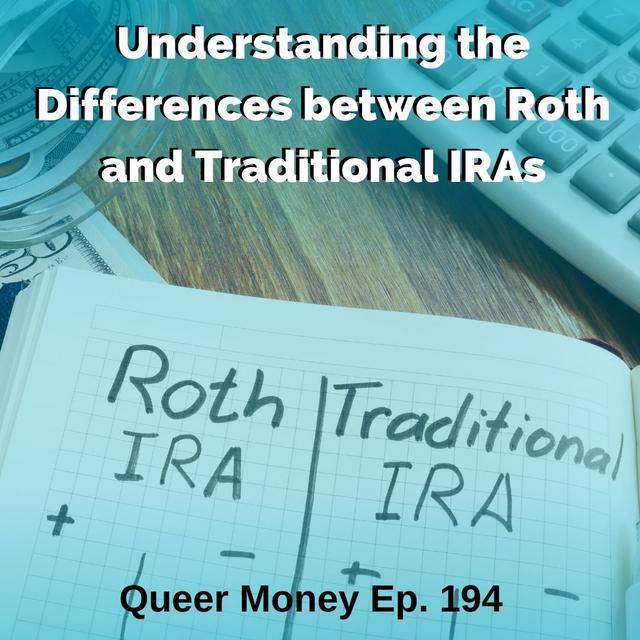 What’s the Difference Between a Traditional and Roth IRA? - Queer Money Ep 194 - podcast episode cover