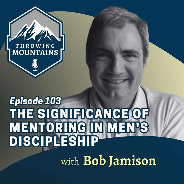 The Significance of Mentorship in Men's Discipleship with the President & Founder of Adam's Quest, Bob Jamison - podcast episode cover