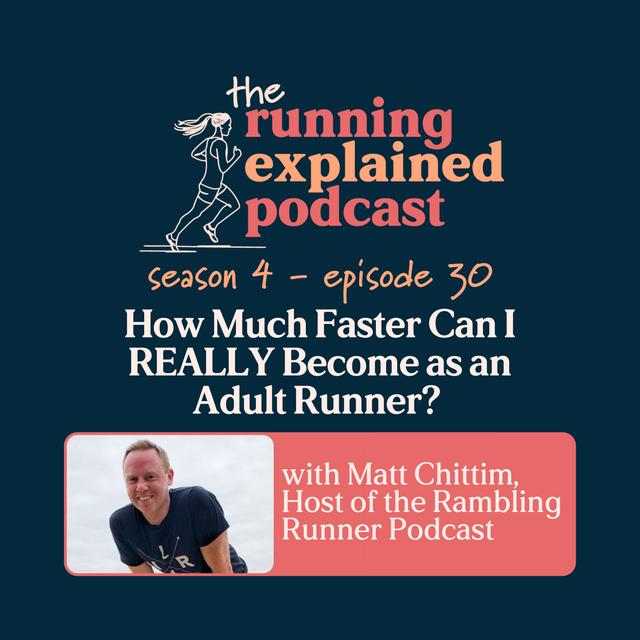 s4/e30 How Much Faster Can I REALLY Get as an Adult Runner? with Matt Chittim - podcast episode cover