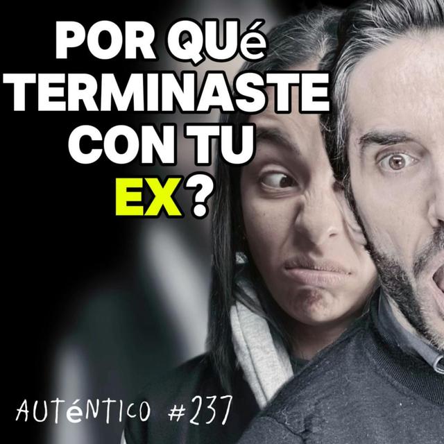Por qué TERMINASTE con tu EX? | Auténtico #237 - podcast episode cover