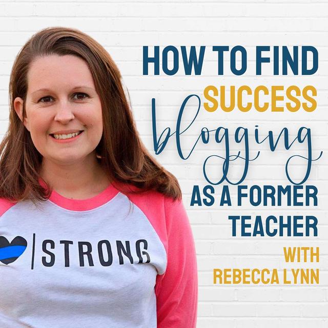 How to Find Success Blogging as a Former Teacher with Rebecca Lynn - podcast episode cover