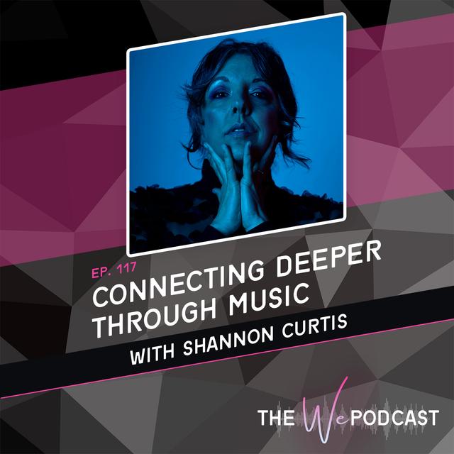 TWP 117: Connecting Deeper Through Music with Shannon Curtis - podcast episode cover
