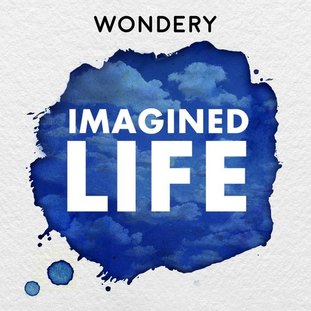 Wondery IMAGINED LIFE FAMILY :  Take a journey and see the world through someone else’s eyes. - podcast episode cover