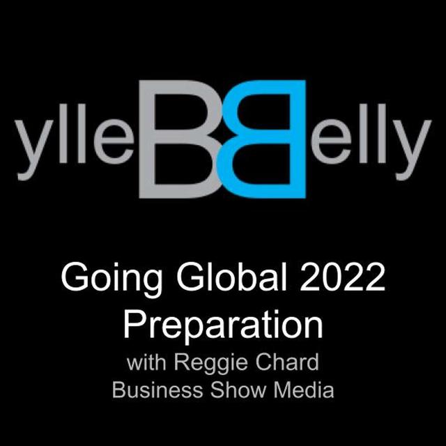 Going Global 2022 Preparation, a Visit with Reggie Chard with Business Show Media - podcast episode cover