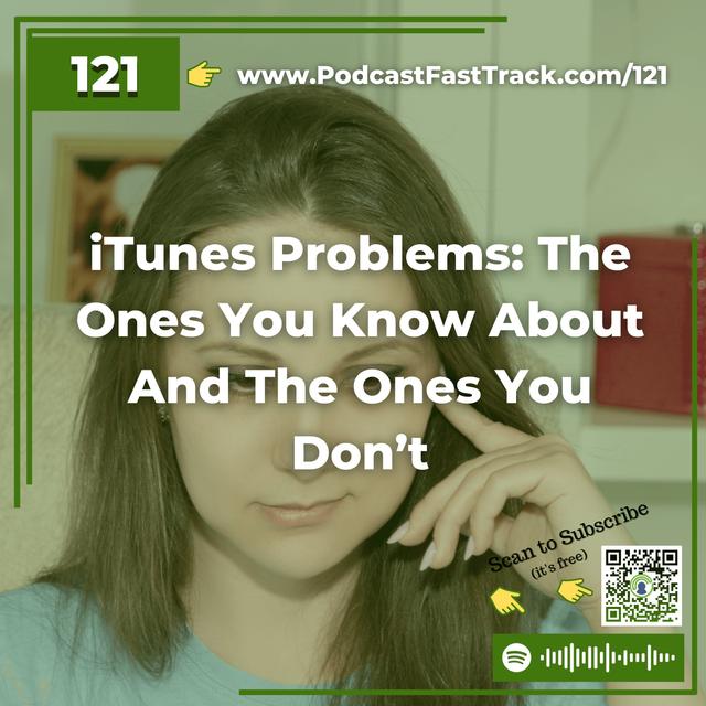 121: iTunes Problems: The Ones You Know About And The Ones You Don’t - podcast episode cover