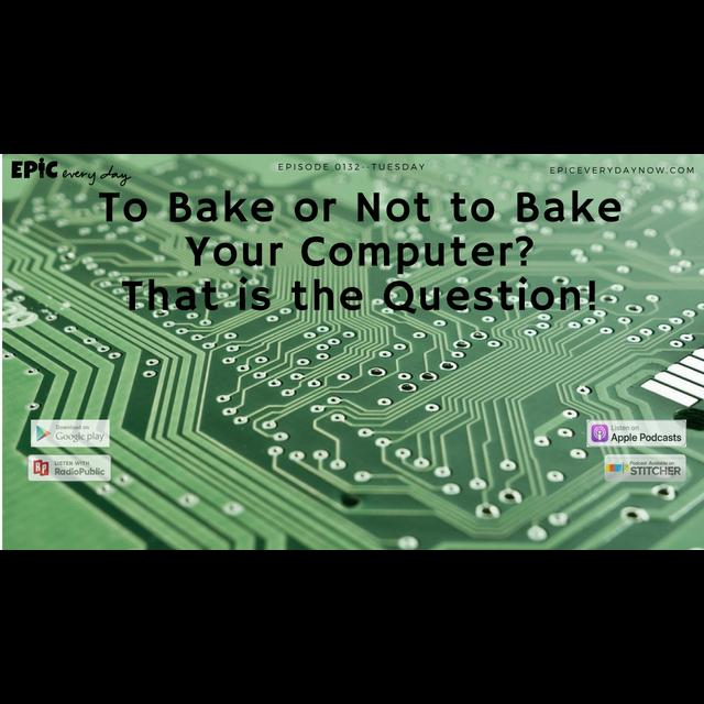 To Bake or Not to Bake Your Computer? That is the Question! - podcast episode cover