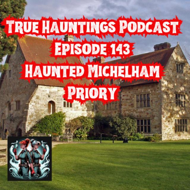 Case 143: The Ghosts of Michelham Priory - podcast episode cover