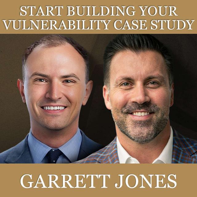 Start Building Your Vulnerability Case Study with Garrett Jones - podcast episode cover
