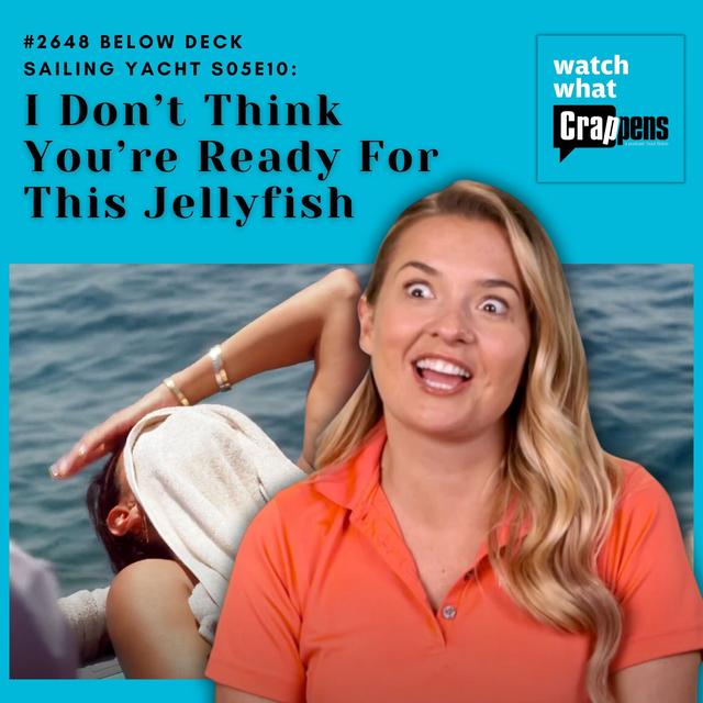 #2648  Below Deck Sailing Yacht S05E10: I Don’t Think You’re Ready For This Jellyfish - podcast episode cover