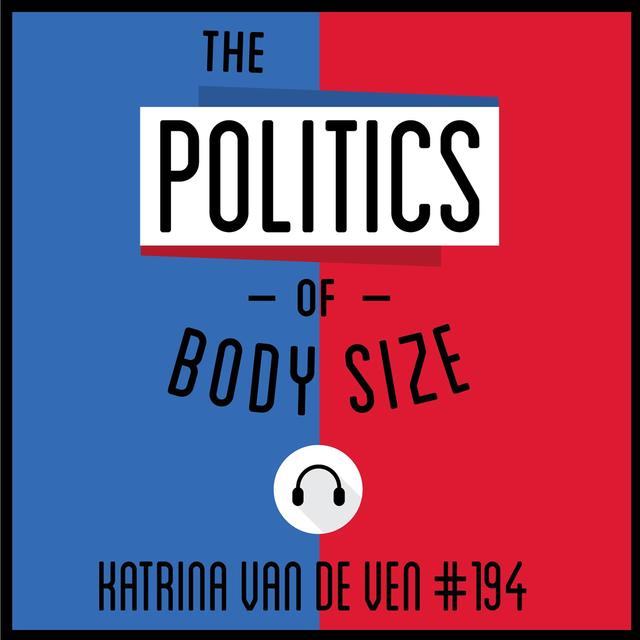 194: The Politics of Body Size - Katrina Van De Ven - podcast episode cover
