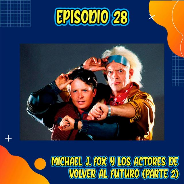 E28: Michael J. Fox y los Actores de Volver al Futuro (Parte 2) - podcast episode cover