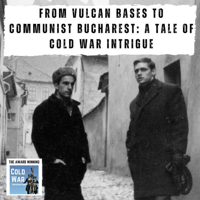 From Vulcan Bases to Communist Bucharest: A Tale of Cold War Intrigue (378) - podcast episode cover