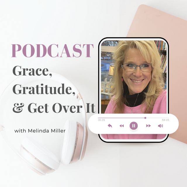 Episode 31: Grace, Gratitude, and Get Over It - podcast episode cover