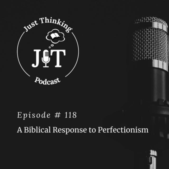 EP # 118 | A Biblical Response to Perfectionism - podcast episode cover