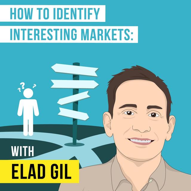 Elad Gil – How to Identify Interesting Markets - [Invest Like the Best, EP.101] - podcast episode cover