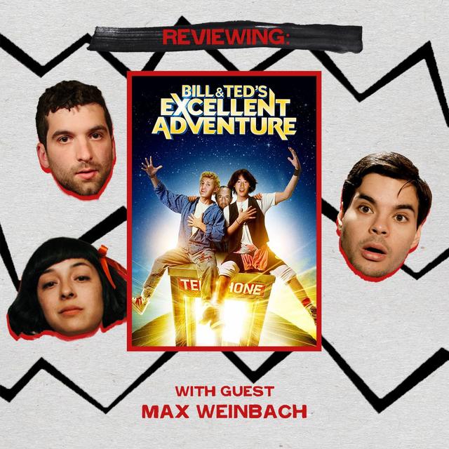 Bill & Ted's Excellent Adventure (with Max Weinbach) Ep. 128 - podcast episode cover