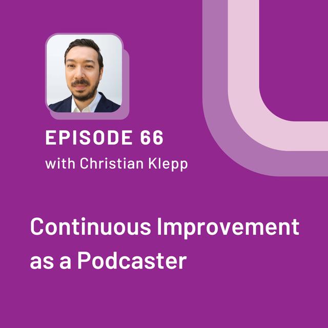 Continuous Improvement as a Podcaster with Christian Klepp - EP 66 - podcast episode cover