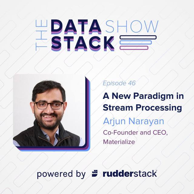 46: A New Paradigm in Stream Processing with Arjun Narayan of Materialize - podcast episode cover