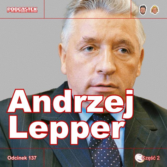 ODCINEK 137: Andrzej Lepper, część 2 - podcast episode cover