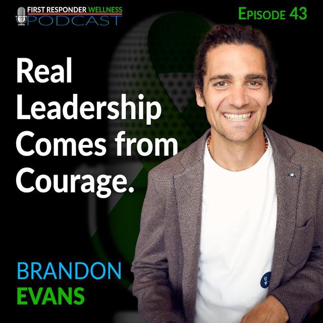 43 - Real Leadership Comes from Courage with Brandon Evans - podcast episode cover