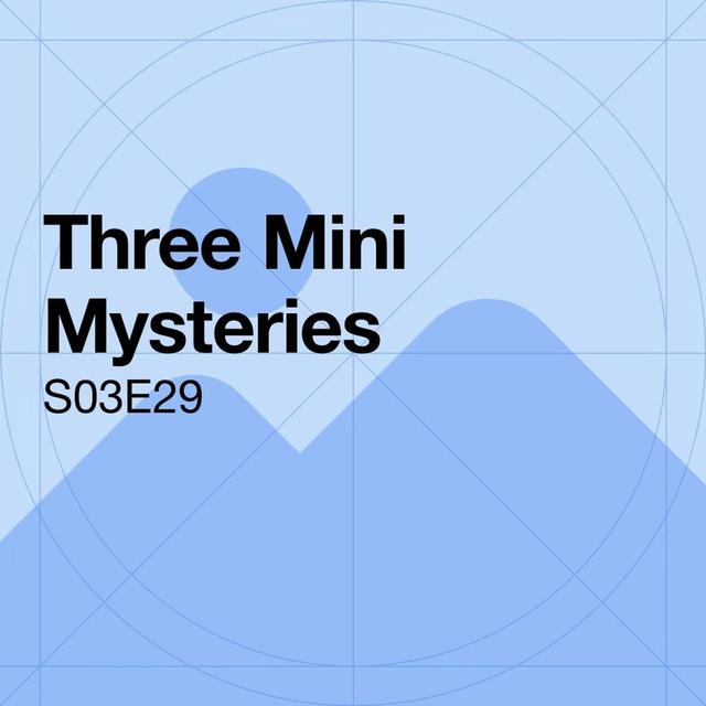 S03E29 - Three Mini Mysteries - podcast episode cover