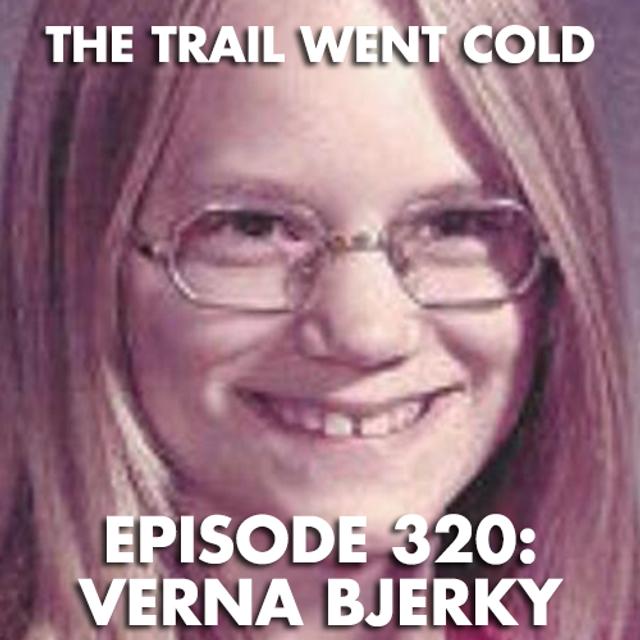 The Trail Went Cold - Episode 320 - Verna Bjerky - podcast episode cover