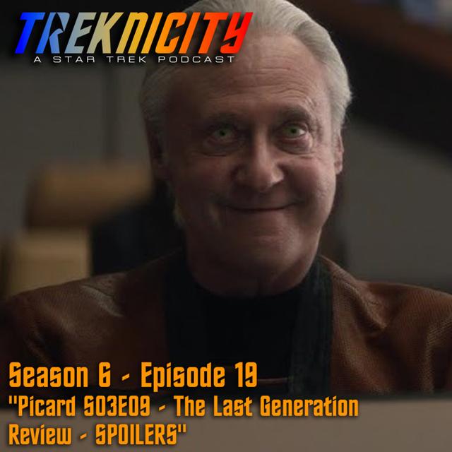 Treknicity - Season 06 - Episode 19 - "Picard S03E10 - The Last Generation - Review - SPOILERS" - podcast episode cover