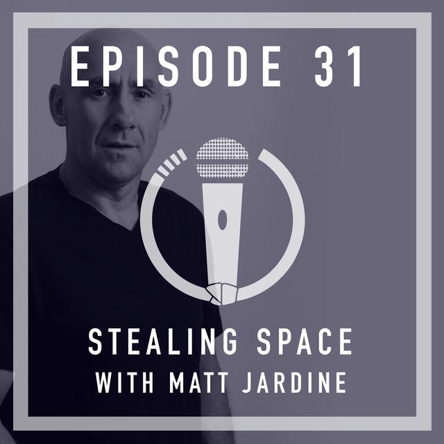 Episode 31 - Stealing Space with Matt Jardine - podcast episode cover