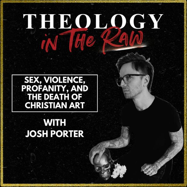 S2 Ep1150: Sex, Violence, Profanity, and the Death of Christian Art: Josh Porter - podcast episode cover