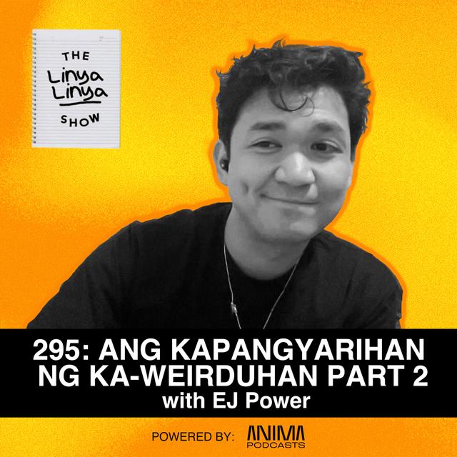 295: Ang Kapangyarihan ng Ka-weirduhan w/ EJ Power PART 2 - podcast episode cover