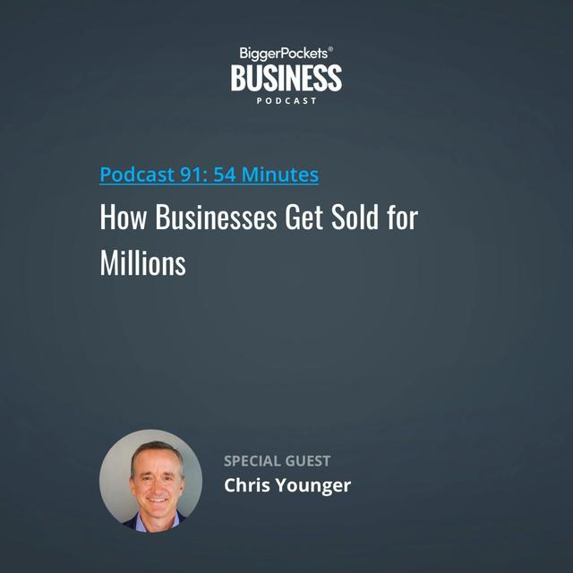 91: How Businesses Get Sold for Millions with Chris Younger - podcast episode cover