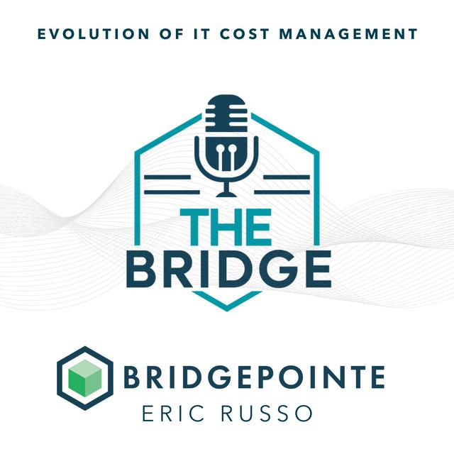 The Evolution of IT Cost Management with Eric Russo of Bridgepointe - podcast episode cover