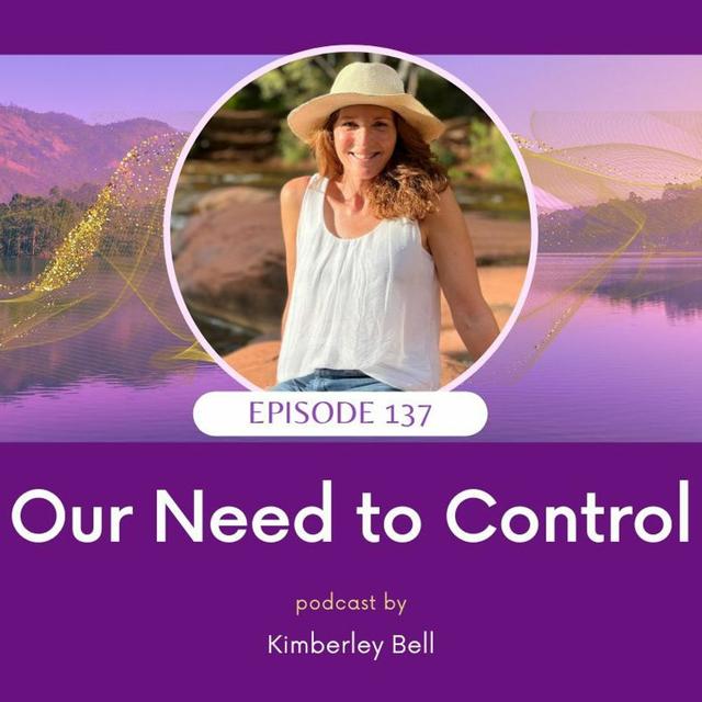 Ep. 137 ~ Our Need To Control - podcast episode cover