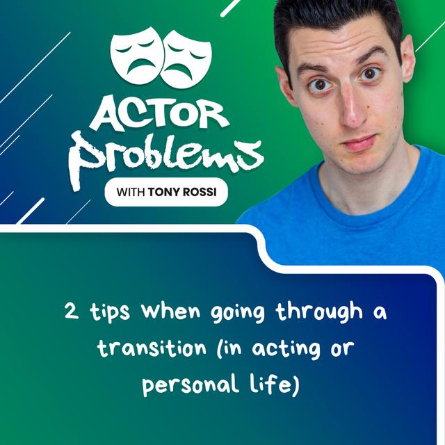 2 tips for going through transitions (in acting or personal life) - podcast episode cover