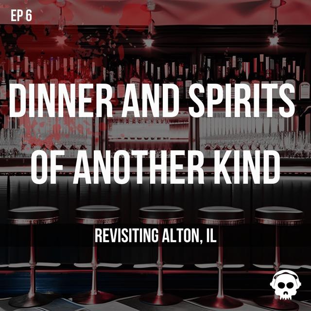 Dinner and Spirits of Another Kind (Revisiting Alton, IL) - podcast episode cover