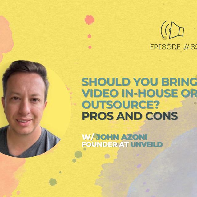 #82 - Should You Bring Video In-House or Outsource? Pros and Cons w/ John Azoni - podcast episode cover