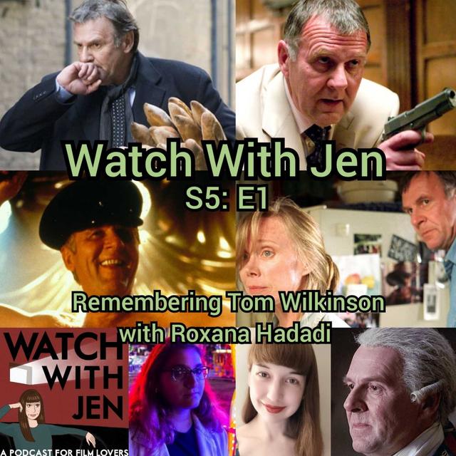 Watch With Jen - S5: E1 - Remembering Tom Wilkinson with Roxana Hadadi - podcast episode cover