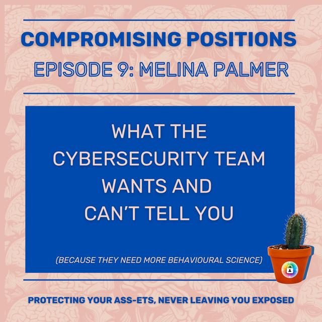 EPISODE 9: What the Cybersecurity Team Wants and Can’t Tell You (Because they Need More Behavioural Science) - podcast episode cover