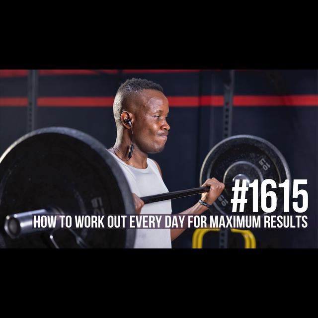 1615:  How to Work Out Every Day for Maximum Results (Workout Included) - podcast episode cover
