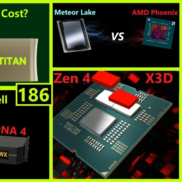 186. Titan Ada Pricing, AMD Zen 4 X3D, Phoenix vs Meteor Lake, RDNA 4 vs Blackwell - podcast episode cover